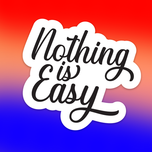 Nothing is Easy Sticker