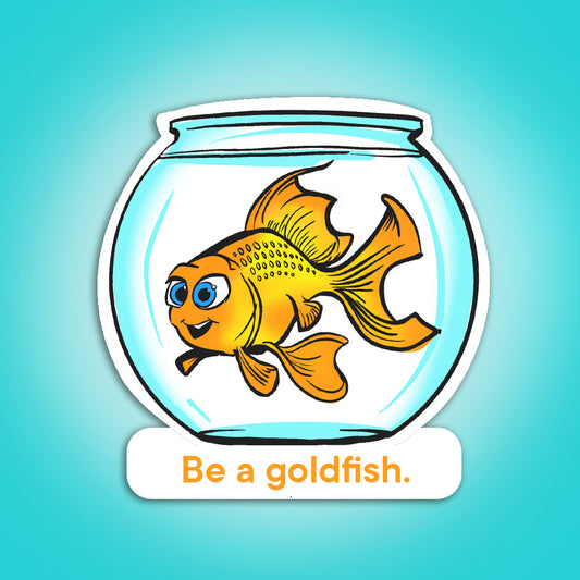 Be a Goldfish Sticker